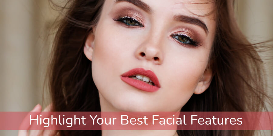 Highlight Your Best Facial Features