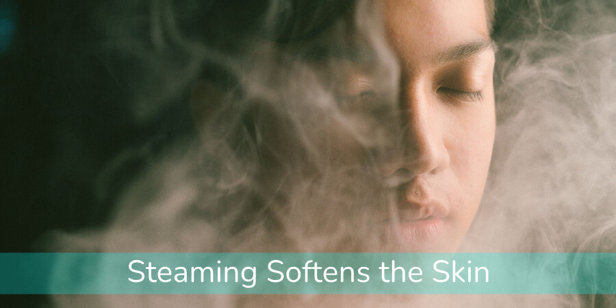 Steaming Softens the Skin